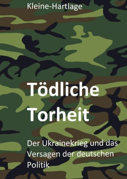 Manfred Kleine-Hartlage: Tödliche Torheit. Ukrainekrieg und Versagen