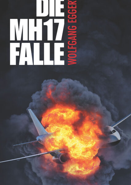 Wolfgang Eggert: Die MH17-Falle. Ein Kriminalfall