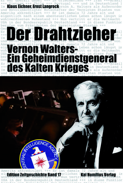 Der Drahtzieher. Vernon Walters - ein Geheimdienstgeneral des Kalten Krieges