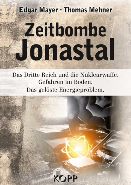 Zeitbombe Jonastal. Das Dritte Reich und die Nuklearwaffe.