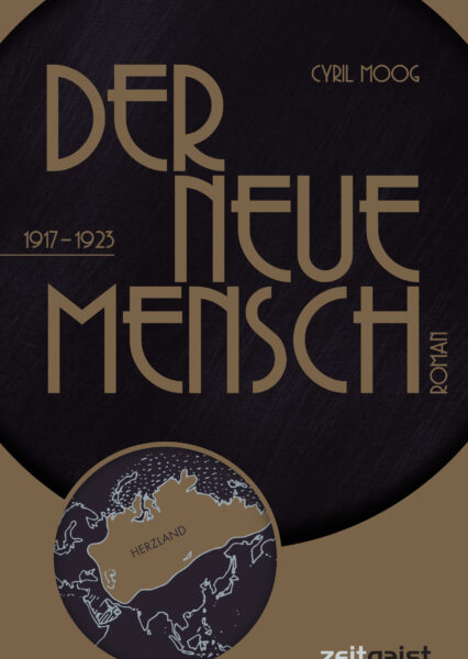 Cyril Moog: Der neue Mensch 1917-1923 - ein Roman