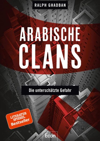 Ralph Ghadban: Arabische Clans: Die unterschätzte Gefahr