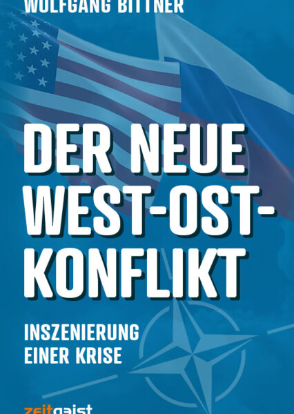 Wolfgang Bittner: Der neue West-Ost-Konflikt. Inszenierung einer Krise