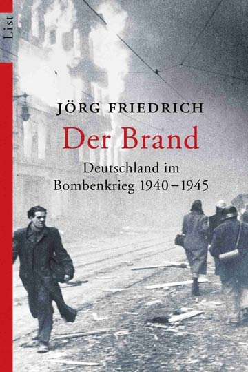 Jörg Friedrich: Der Brand. Deutschland im Bombenkrieg 1940-1945