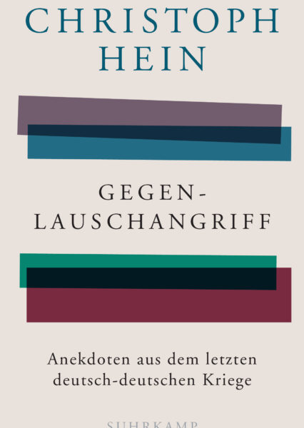 Christoph Hein: Gegenlauschangriff. Aus dem letzten deutsch-deutschen Kriege