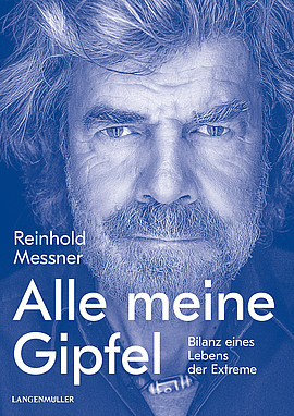 Reinhold Messner: Alle meine Gipfel. Bilanz eines Lebens der Extreme