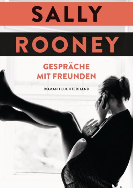 Sally Rooney: Gespräche mit Freunden. Roman über Jugend und Weiblichkeit