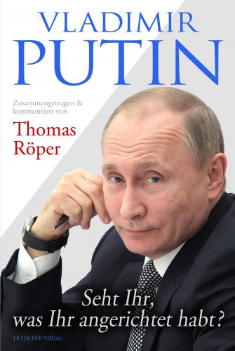 Thomas Röper: Vladimir Putin: Seht Ihr, was Ihr angerichtet habt?