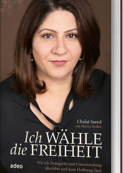Chalat Saeed: Ich wähle die Freiheit. Gegen Zwangsehe und Unterdrückung