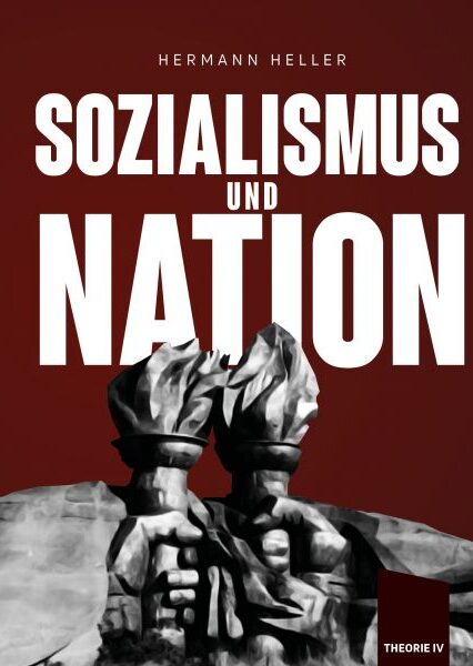 Hermann Heller: Sozialismus und Nation. Die deutsche Sozialdemokratie ist am Ende.