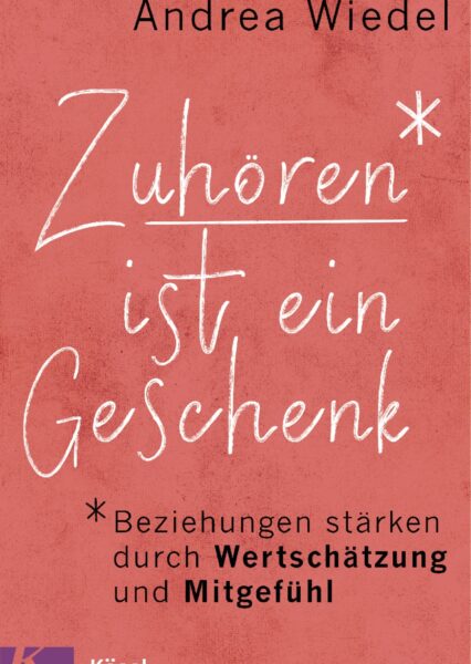 Andrea Wiedel: Zuhören ist ein Geschenk. Anleitung zum Verstanden werden.