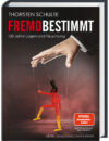 Thorsten Schulte: Fremdbestimmt. 120 Jahre Lügen und Täuschung