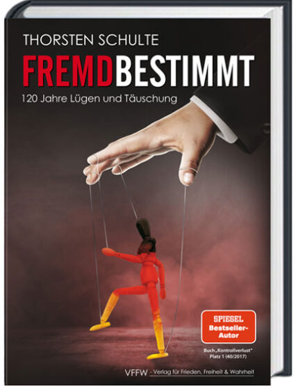 Thorsten Schulte: Fremdbestimmt. 120 Jahre Lügen und Täuschung Thorsten Schulte: Fremdbestimmt. 120 Jahre Lügen und Täuschung