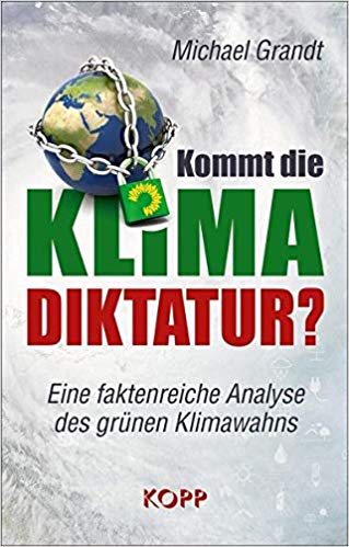 Michael Grandt: Kommt die Klima-Diktatur? Die Analyse des grünen Klimawahns