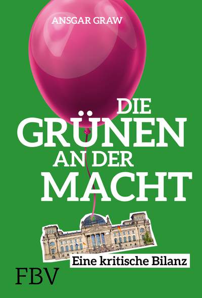 Ansgar Graw: Die Grünen an der Macht - Eine kritische Bilanz