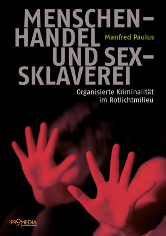 Manfred Paulus: Menschenhandel und Sexsklaverei. OK im Rotlichtmilieu