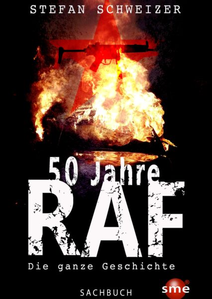 Stefan Schweizer: 50 Jahre RAF. Die ganze Geschichte