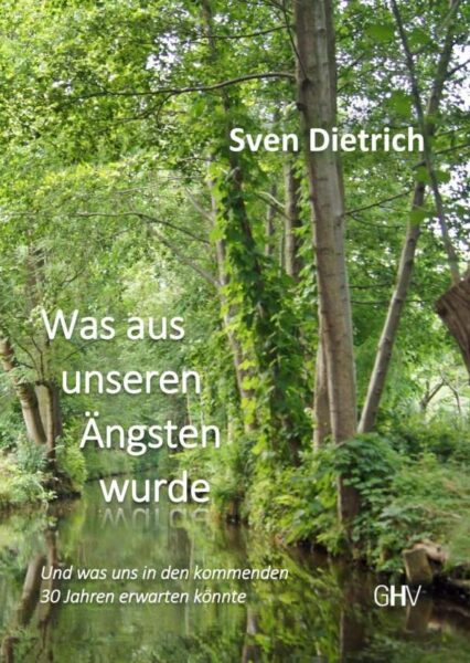 Sven Dietrich: Was aus unseren Ängsten wurde. Roman