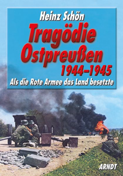 Heinz Schön: Tragödie Ostpreußen 1944–1945