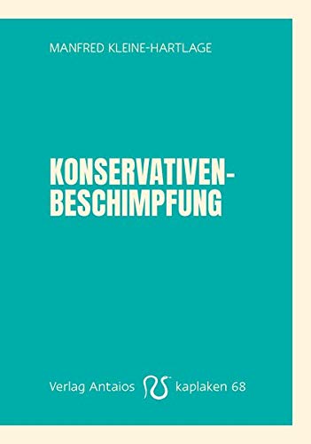 Manfred Kleine-Hartlage: Konservativenbeschimpfung. Ein lauter Weckruf