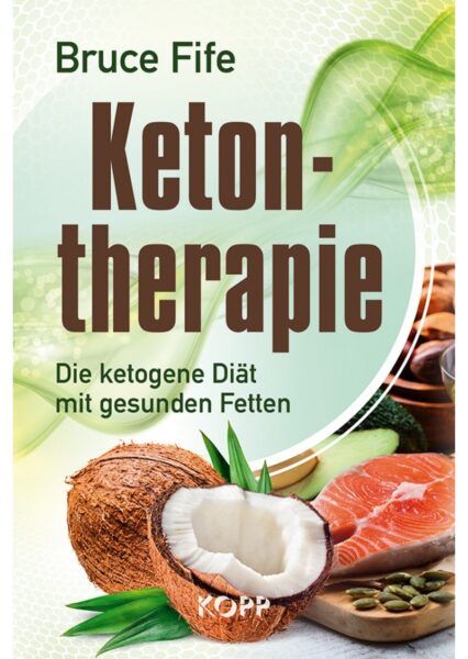 Bruce Fife: Ketontherapie. Die kotegene Diät mit gesunden Fetten