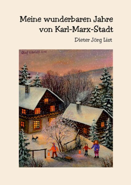 Dieter Jörg List: Mein wunderbaren Jahre von Karl-Marx-Stadt
