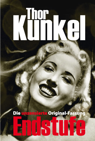 Thor Kunkel: Endstufe. Das Skandalbuch als unzensierte Originalfassung