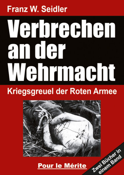 Franz W. Seidler: Verbrechen an Wehrmacht Kriegsgreuel der Roten Armee