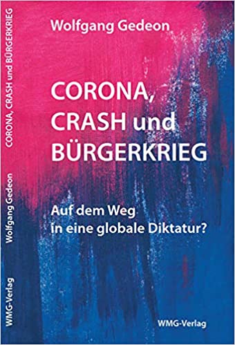 Wolfgang Gedeon: Corona, Crash und Bürgerkrieg. Globale Diktatur?