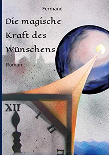 M. G. Fermand: Die magische Kraft des Wünschens. Roman