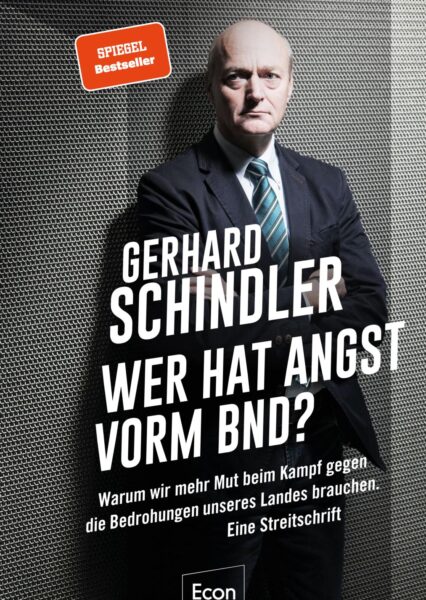 Gerhard Schindler: Wer hat Angst vorm BND? Von einem Insider!