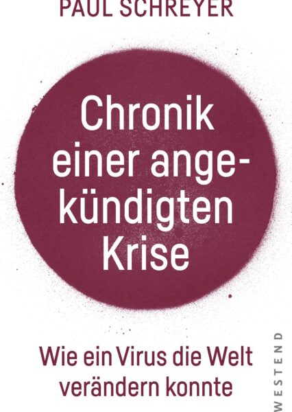 Paul Schreyer: Chronik einer angekündigten Krise. Virus ändert die Welt