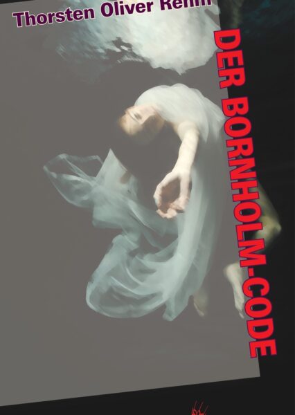 Thorsten Oliver Rehm: Der Bornholm-Code. Ein Wissenschaftsthriller