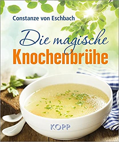 Constanze von Eschbach: Die magische Knochenbrühe