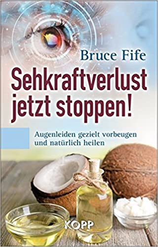 Bruce Fife: Sehkraftverlust jetzt stoppen Augenleiden vorbeugen, heilen