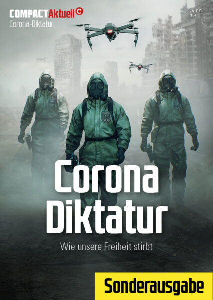 COMPACT-Aktuell: Corona-Diktatur. Wie unsere Freiheit stirbt.