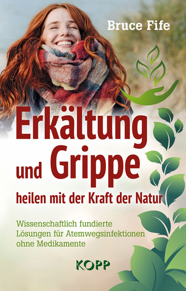Bruce Fife: Erkältung und Grippe heilen mit der Kraft der Natur
