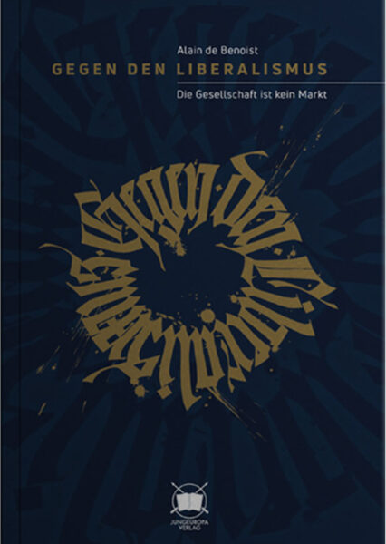 Alain de Benoist: Gegen den Liberalismus. Analyse und Manifest