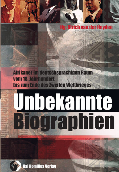 Ulrich van der Heyden: Unbekannte Biographien. Schwarze in Deutschland