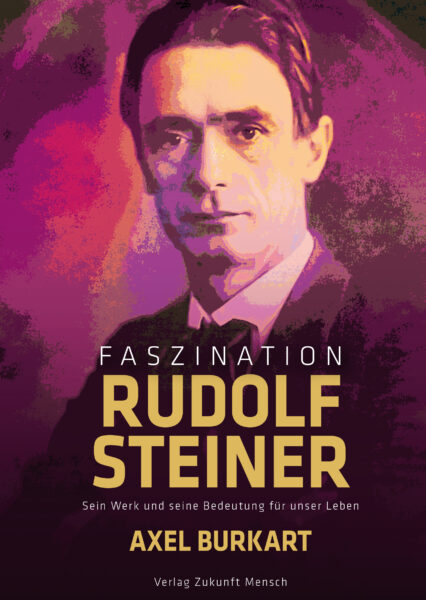 Axel Burkart: Faszination Rudolf Steiner. Einführung in Anthroposophie