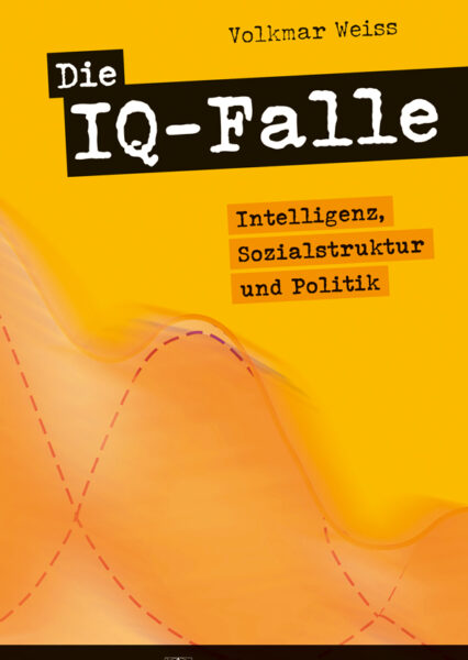 Volkmar Weiss: Die IQ-Falle. Intelligenz, Sozialstruktur und Politik