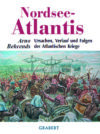Arno Behrends: Nordsee-Atlantis Ursache Verlauf Folge Atlantisch Krieg