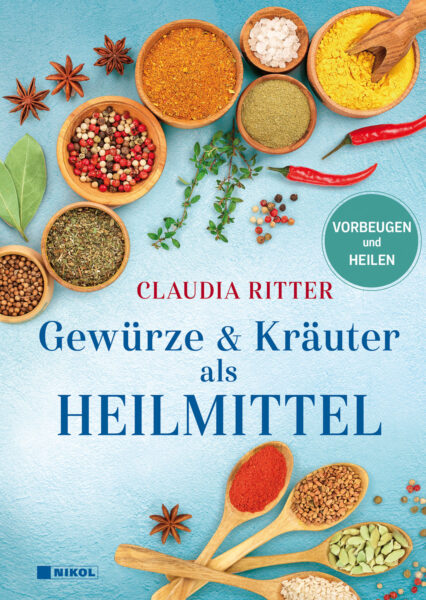 Claudia Ritter: Gewürze & Kräuter als Heilmittel. Gewürzheilkunde