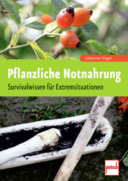 Johannes Vogel: Pflanzliche Notnahrung: Survivalwissen Extremsituation