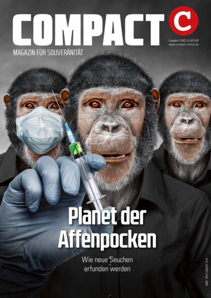 COMPACT 7/2022 Planet der Affenpocken Wie neue Seuchen erfunden werden