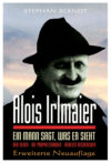 Stephan Berndt: Alois Irlmaier: Ein Mann sagt, was er sieht