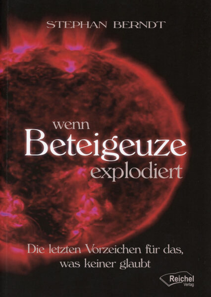 Stephan Berndt Wenn Beteigeuze explodiert letzte Zeichen keiner glaubt