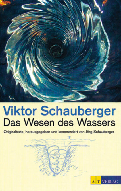 Viktor Schauberger: Das Wesen des Wassers