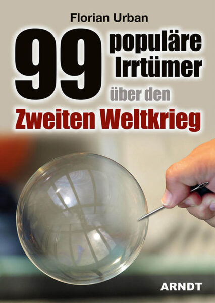 Florian Urban: 99 populäre Irrtümer über den Zweiten Weltkrieg