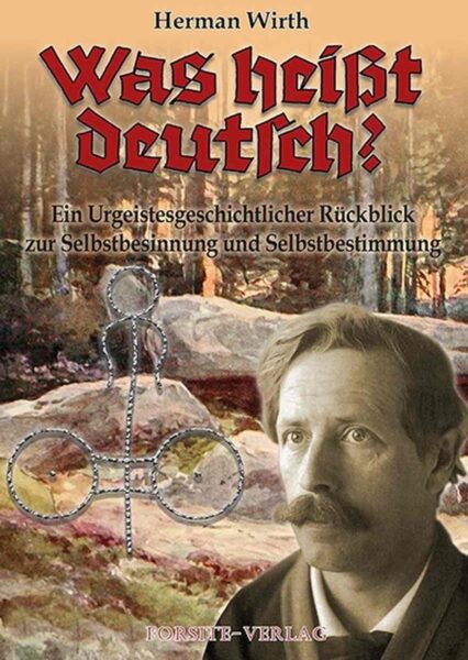 Herman Wirth: Was heißt deutsch? Selbstbesinnung und Selbstbestimmung